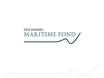 1  The Danish Maritime Fund  (Den Danske Maritime Fond)  Carsten Melchiors  Head of Secretariat