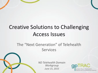 Access Issues  The Next Generation of Telehealth  Services  ND Telehealth Domain  Workgroup