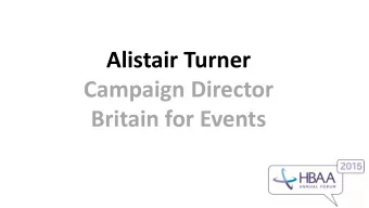 Campaign Director  Britain for Events  The Events Industry &amp; Government  Talking to Government