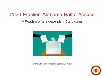 2020 Election Alabama Ballot Access  A Roadmap for Independent Candidates  by the Office of the