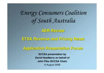 Energy Consumers Coalition  Energy Consumers Coalition  of South Australia  of South Australia  AER