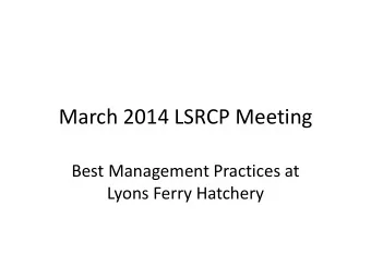 March 2014 LSRCP Meeting  Best Management Practices at  Lyons Ferry Hatchery  Ponding Fall Chinook
