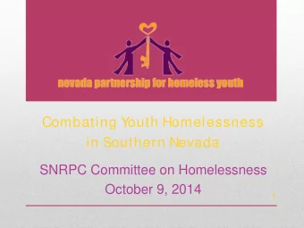 Combating Y  outh Homelessness  in Southern Nevada  SNRPC Committee on Homelessness  October 9,