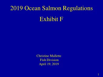 2019 Ocean Salmon Regulations  Exhibit F  Christine Mallette  Fish Division  April 19, 2019  1