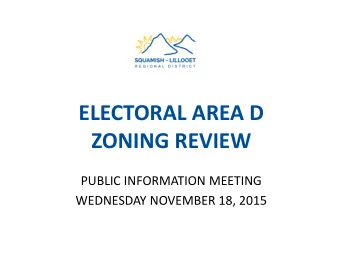 ELECTORAL AREA D ZONING REVIEW PUBLIC INFORMATION MEETING WEDNESDAY NOVEMBER 18, 2015 AREA D ZONING