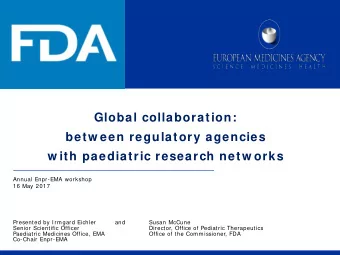 Global collaboration:  betw een regulatory agencies w ith paediatric research netw orks  Annual