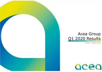 Acea Group  Q1 2020 Results  Rome, 13 May 2020  Executive summary  Acea Group  Constant growth in