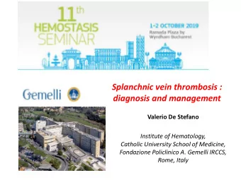 Splanchnic vein thrombosis :  diagnosis and management  Valerio De Stefano  Institute of