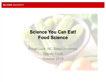 Science You Can Eat!  Food Science  Paige Luck, NC State University  Wendy Cook  October 2019