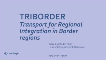 TRIBORDER  Transport)for)Regional)  Integration)in)Border)  regions  Julien(Grunfelder,(Ph.D.