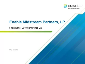 Enable Midstream Partners, LP  First Quarter 2018 Conference Call  May 2, 2018  Forward-looking