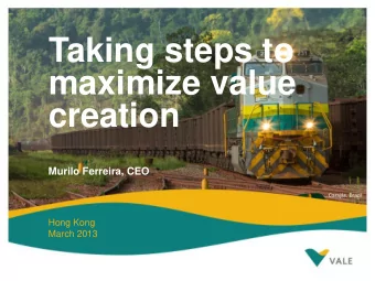 Taking steps to  maximize value  creation  Murilo Ferreira, CEO  Carajs, Brazil  Hong Kong  March