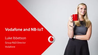 Vodafone and NB-IoT  Luke Ibbetson  Group R&amp;D Director  Vodafone  Our vis  isio  ion    To