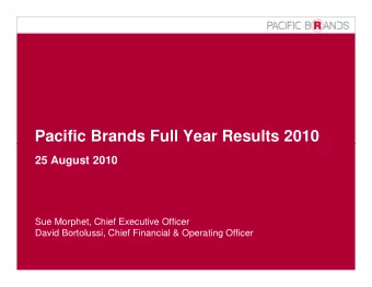 Pacific Brands Full Year Results 2010  Pacific Brands Full Year Results 2010  25 August 2010  Sue