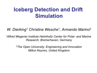 Iceberg Detection and Drift  Simulation W. Dierking 1 Christine Wesche 1 , Armando Marino 2 1