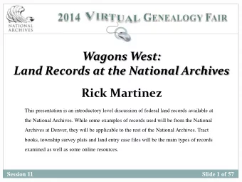 Rick Martinez  This presentation is an introductory level discussion of federal land records