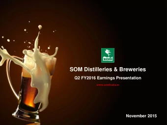 SOM Distilleries &amp; Breweries  Q2 FY2016 Earnings Presentation  www.somindia.in  November 2015