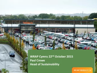 WRAP Cymru 22 nd October 2015  Paul Crewe  Head of Sustainability  Our Values make us different: