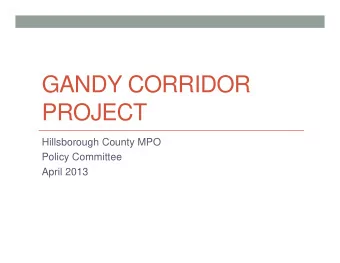 GANDY CORRIDOR  PROJECT  Hillsborough County MPO  Policy Committee  April 2013  Coordination with