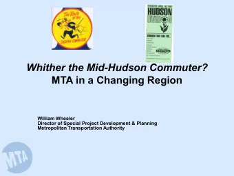 Whither the Mid-Hudson Commuter?  MTA in a Changing Region  William Wheeler  Director of Special