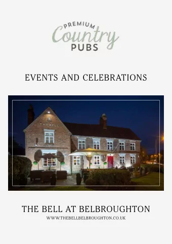 EVENTS AND CELEBRATIONS  THE BELL AT BELBROUGHTON  WWW.THEBELLBELBROUGHTON.CO.UK  WELCOME TO  THE