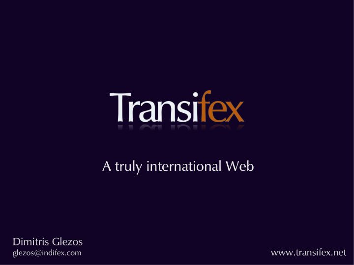a truly international web dimitris glezos transifex net