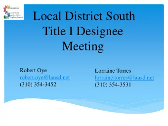Local District South  Title I Designee  Meeting  Robert Oye  Lorraine Torres  robert.oye@lausd.net