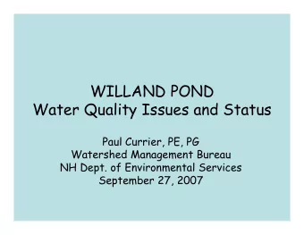 WILLAND POND  Water Quality Issues and Status  Paul Currier, PE, PG  Watershed Management Bureau