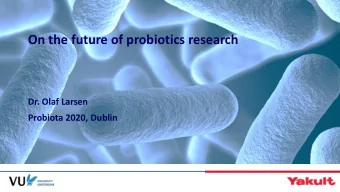 On the future of probiotics research  Dr. Olaf Larsen  Probiota 2020, Dublin  Conflicts of interest