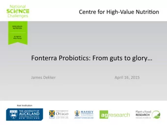 Fonterra Probiotics: From guts to glory  James Dekker  April 16, 2015  Host Institution