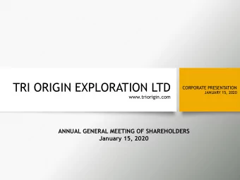 TRI ORIGIN EXPLORATION LTD  CORPORATE PRESENTATION  JANUARY 15, 2020  www.triorigin.com  ANNUAL