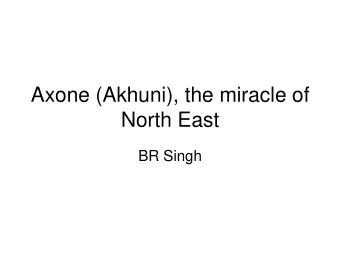 Axone (Akhuni), the miracle of  North East  BR Singh  What is it?  Akhuni (Axone or Aghuni) is