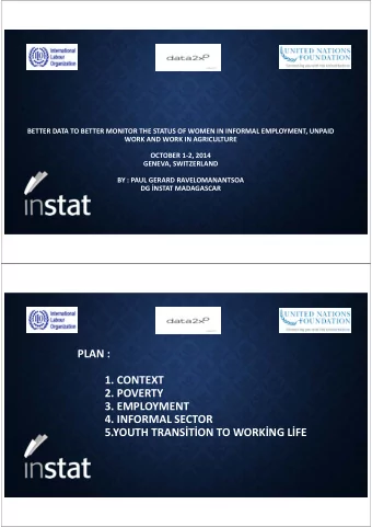 PLAN : 1. CONTEXT 2. POVERTY 3. EMPLOYMENT 4. INFORMAL SECTOR 5.YOUTH TRANS  T  ON TO WORK