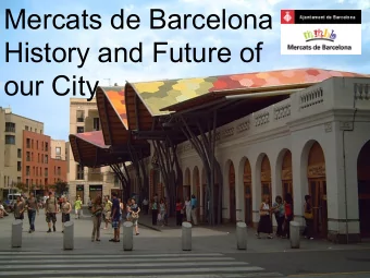 Mercats de Barcelona  History and Future of  our City  The Markets of Barcelona  Barcelona Market