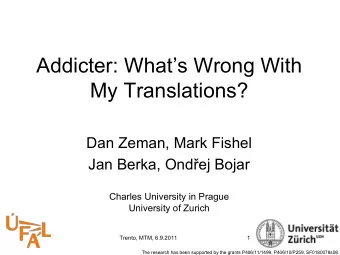 Addicter: Whats Wrong With  My Translations?  Dan Zeman, Mark Fishel  Jan Berka, Ondej Bojar