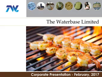 The Waterbase Limited  Corporate Presentation - February, 2017  Contents  3  Company Overview  12