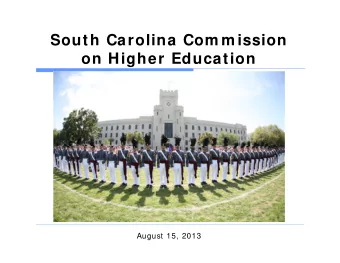 South Carolina Com m ission  on Higher Education  August 15, 2013  The Citadel Mission  Educate and