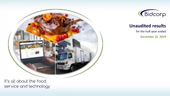 Unaudited results  for the half-year ended  December 31  2019  Bidcorp strategy  A proven and