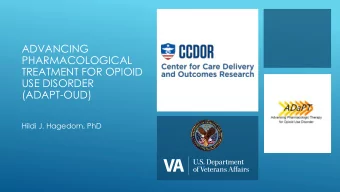 ADVANCING  PHARMACOLOGICAL  TREATMENT FOR OPIOID  USE DISORDER  (ADAPT-OUD)  Hildi J. Hagedorn, PhD