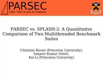 PARSEC vs. SPLASH-2: A Quantitative  Comparison of Two Multithreaded Benchmark  Suites  Christian