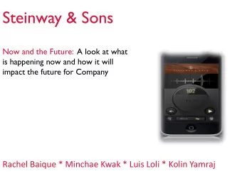 Steinway &amp; Sons  Now and the Future:  A look at what  is happening now and how it will  impact