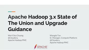 Apache Hadoop 3.x State of  The Union and Upgrade  Guidance  Wei-Chiu Chuang  Wangda Tan