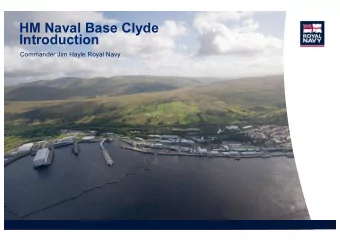 HM Naval Base Clyde  Introduction  Commander Jim Hayle Royal Navy  HMNB Clyde Base Overview  The