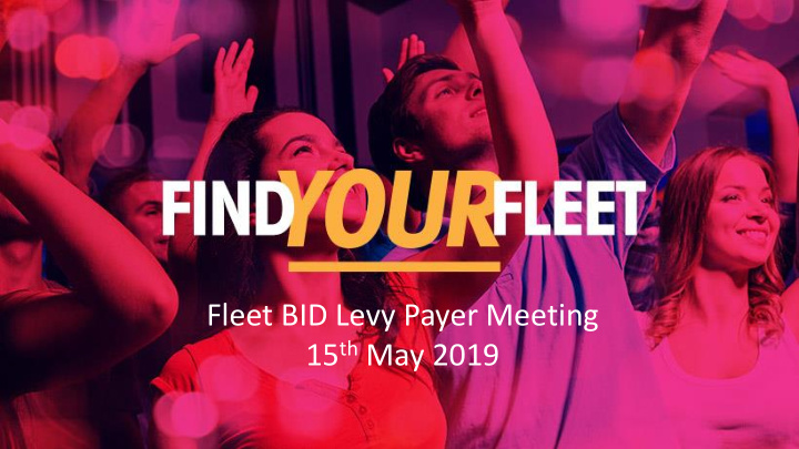 fleet bid levy payer meeting 15 th may 2019 welcome bruce
