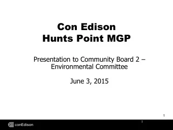 Hunts Point MGP Presentation to Community Board 2   Environmental Committee  June 3, 2015  1  1