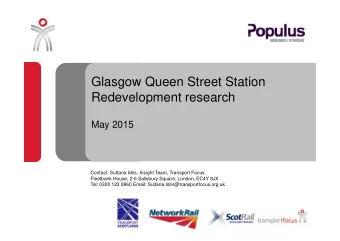 Glasgow Queen Street Station  Redevelopment research  May 2015  Contact: Sultana Idris, Insight
