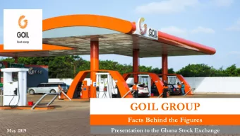 GOIL GROUP  Facts Behind the Figures  Presentation to the Ghana Stock Exchange  May 2019  Table of