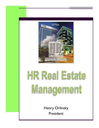 Henry Orlinsky  President HR Real Estate Management Table of Contents  I. Executive Summary  Pg. 3