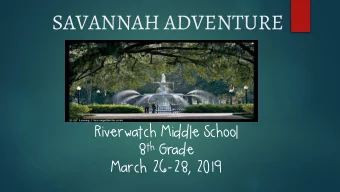 SAVANNAH ADVENTURE  Riverwatch Middle School 8 th Grade  March 26-28, 2019  Trip Itinerary