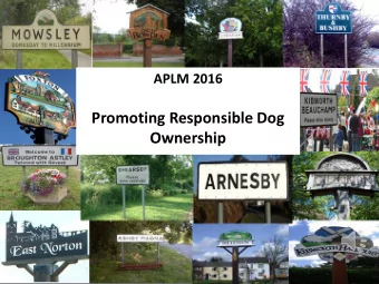 UPDATE THIS SLIDE  Promoting Responsible Dog  Harborough Parishes  Ownership  An insight into 2014